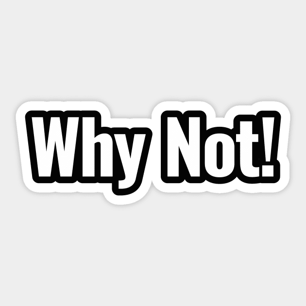 why not Sticker by HartDesain